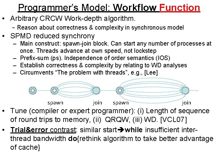 Programmer’s Model: Workflow Function • Arbitrary CRCW Work-depth algorithm. - Reason about correctness &