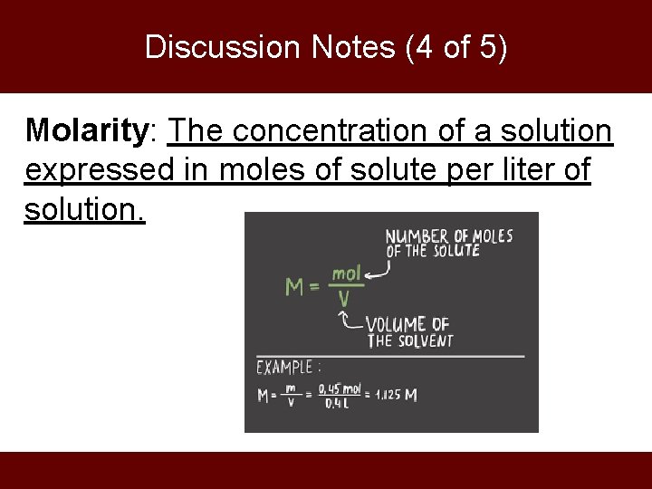 Discussion Notes (4 of 5) Molarity: The concentration of a solution expressed in moles