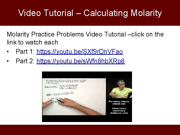 Video Tutorial – Calculating Molarity Practice Problems Video Tutorial –click on the link to