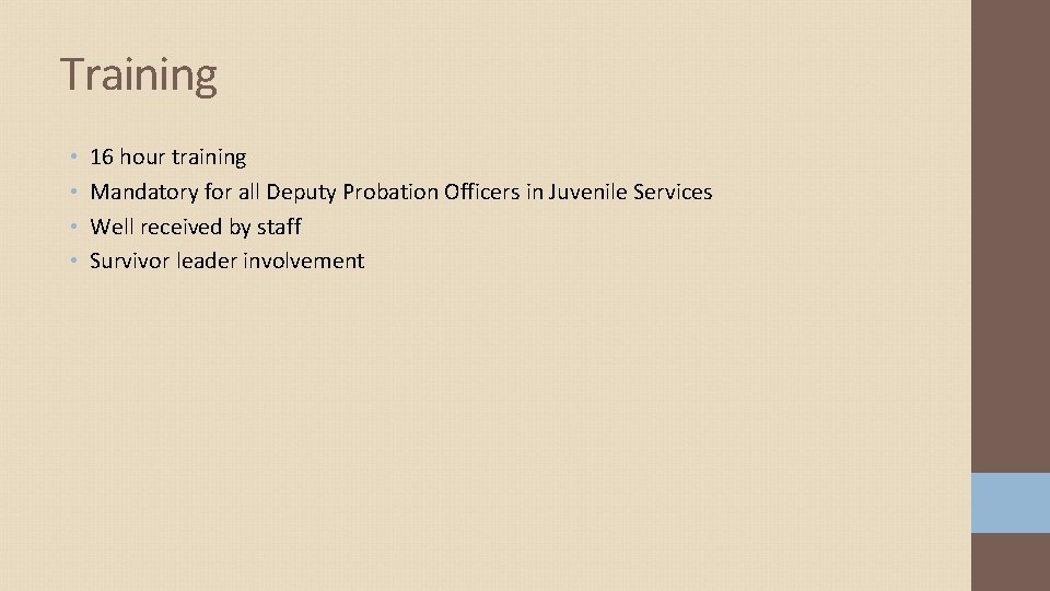 Training • • 16 hour training Mandatory for all Deputy Probation Officers in Juvenile