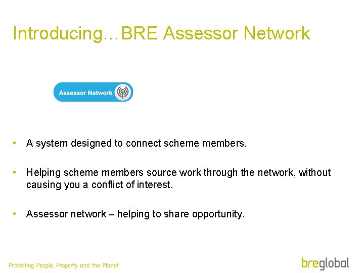 Introducing…BRE Assessor Network • A system designed to connect scheme members. • Helping scheme