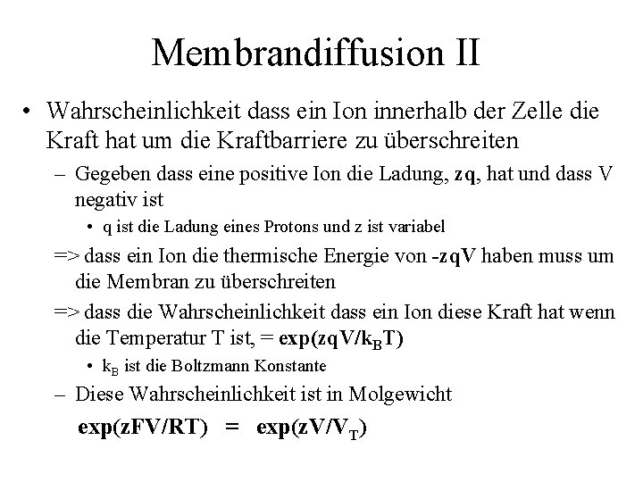 Membrandiffusion II • Wahrscheinlichkeit dass ein Ion innerhalb der Zelle die Kraft hat um