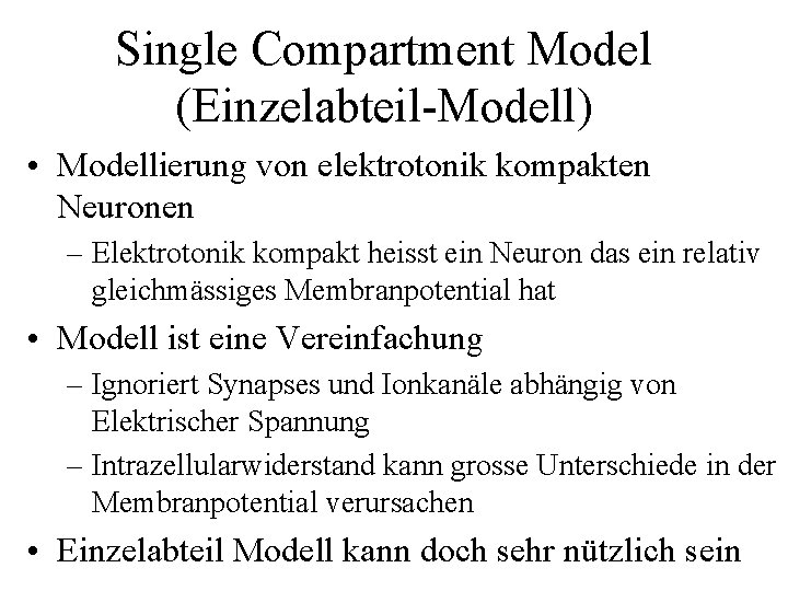 Single Compartment Model (Einzelabteil-Modell) • Modellierung von elektrotonik kompakten Neuronen – Elektrotonik kompakt heisst