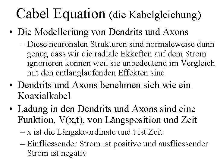 Cabel Equation (die Kabelgleichung) • Die Modelleriung von Dendrits und Axons – Diese neuronalen
