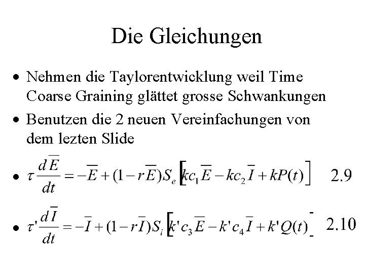 Die Gleichungen · Nehmen die Taylorentwicklung weil Time Coarse Graining glättet grosse Schwankungen ·