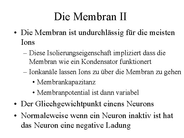 Die Membran II • Die Membran ist undurchlässig für die meisten Ions – Diese