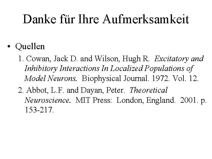 Danke für Ihre Aufmerksamkeit • Quellen 1. Cowan, Jack D. and Wilson, Hugh R.