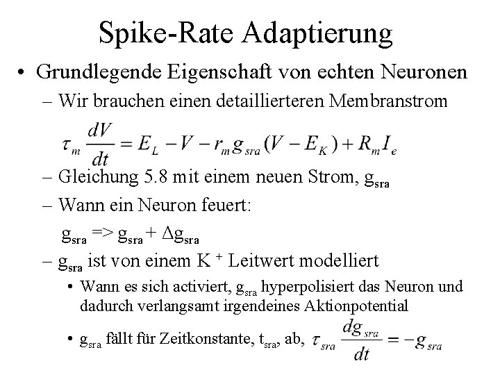 Spike-Rate Adaptierung • Grundlegende Eigenschaft von echten Neuronen – Wir brauchen einen detaillierteren Membranstrom