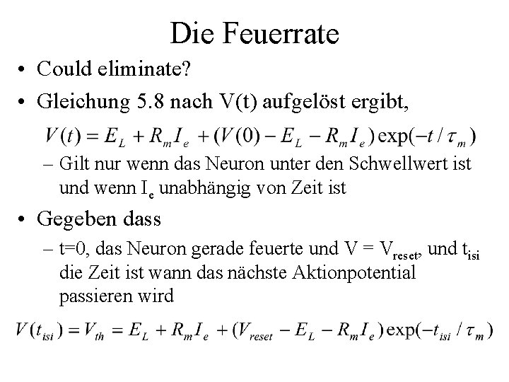 Die Feuerrate • Could eliminate? • Gleichung 5. 8 nach V(t) aufgelöst ergibt, –