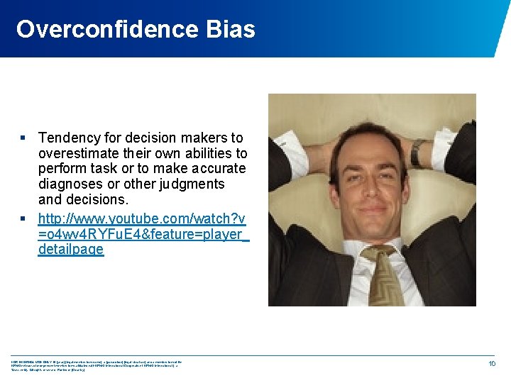 Overconfidence Bias § Tendency for decision makers to overestimate their own abilities to perform