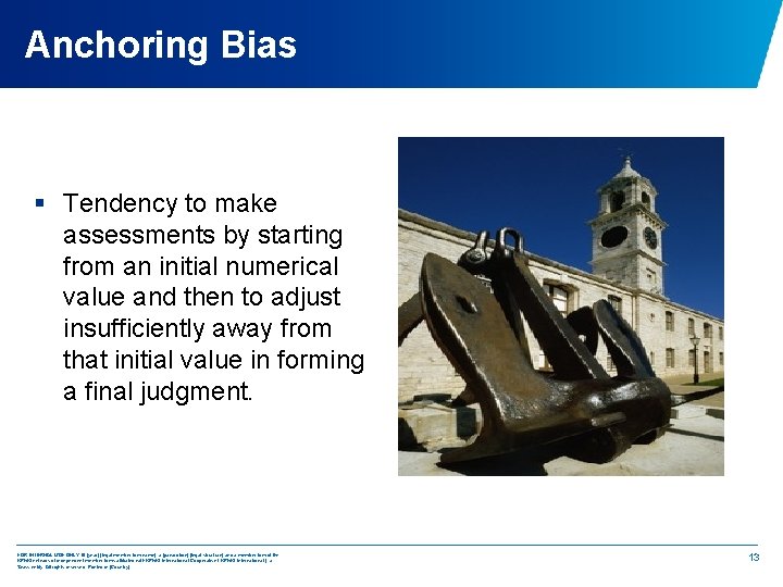 Anchoring Bias § Tendency to make assessments by starting from an initial numerical value