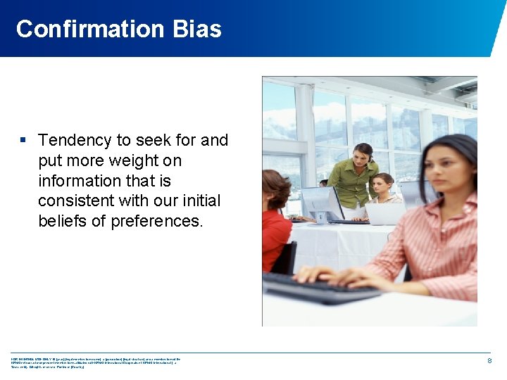 Confirmation Bias § Tendency to seek for and put more weight on information that