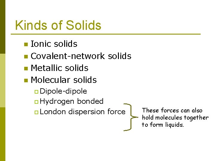 Kinds of Solids Ionic solids n Covalent-network solids n Metallic solids n Molecular solids