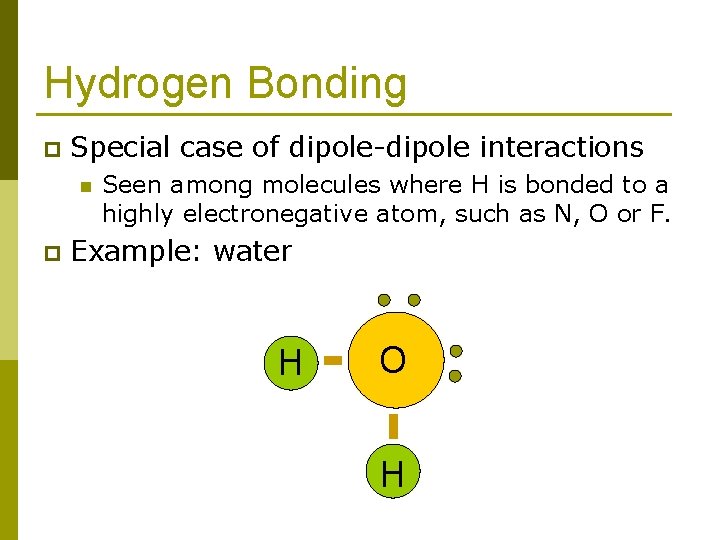 Hydrogen Bonding p Special case of dipole-dipole interactions n p Seen among molecules where