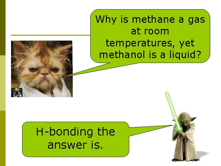 Why is methane a gas at room temperatures, yet methanol is a liquid? H-bonding