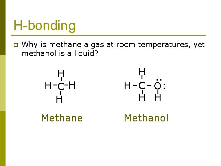 H-bonding Why is methane a gas at room temperatures, yet methanol is a liquid?