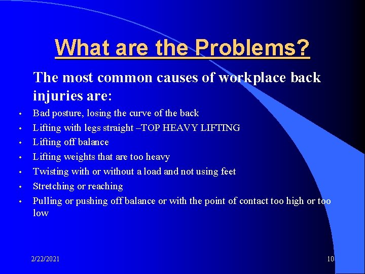 What are the Problems? The most common causes of workplace back injuries are: •