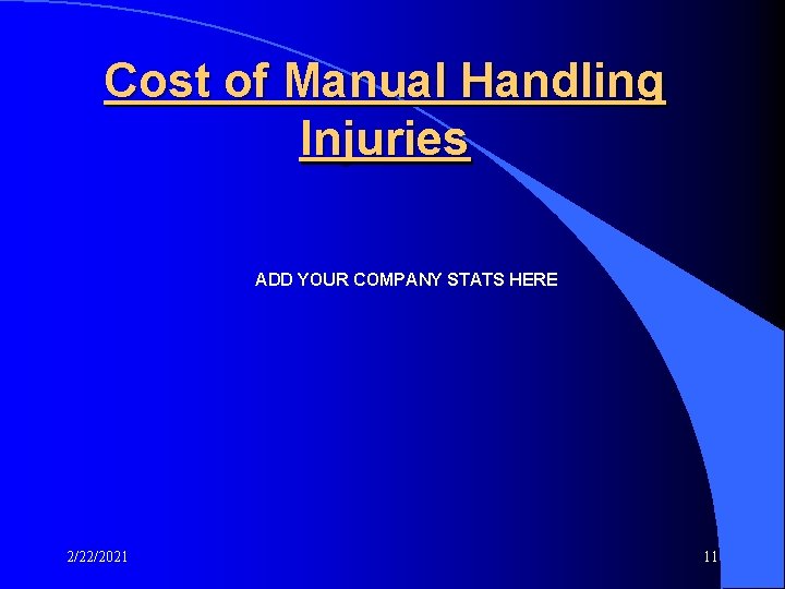 Cost of Manual Handling Injuries ADD YOUR COMPANY STATS HERE 2/22/2021 11 