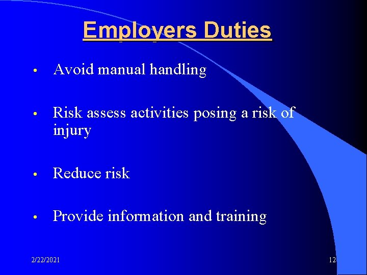 Employers Duties • Avoid manual handling • Risk assess activities posing a risk of