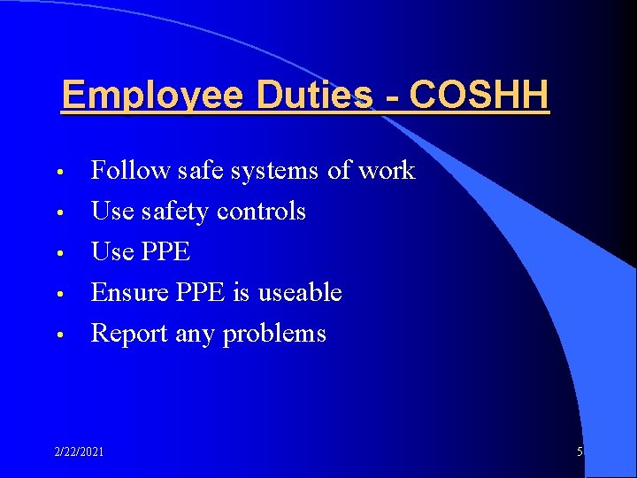 Employee Duties - COSHH • • • Follow safe systems of work Use safety