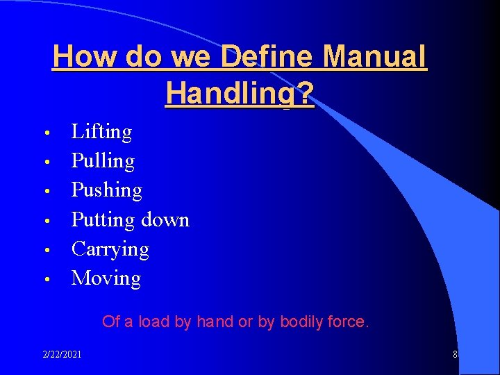 How do we Define Manual Handling? • • • Lifting Pulling Pushing Putting down