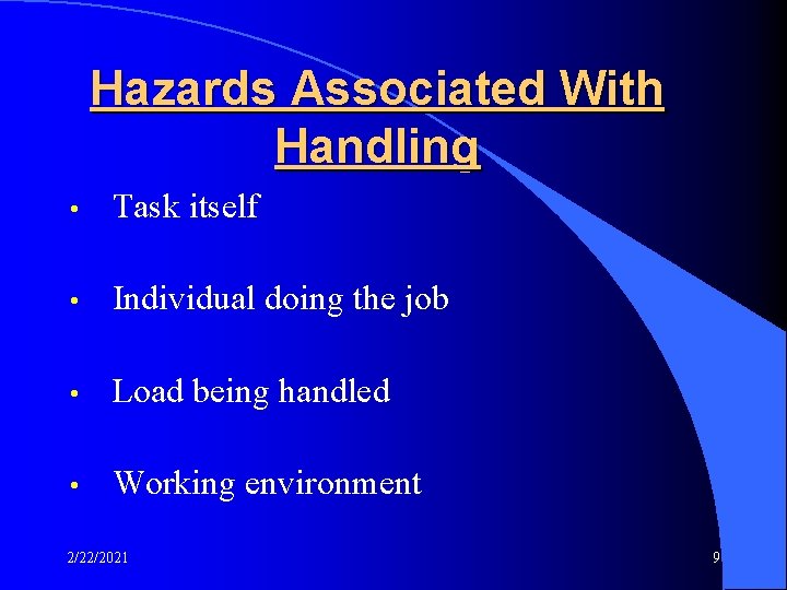 Hazards Associated With Handling • Task itself • Individual doing the job • Load