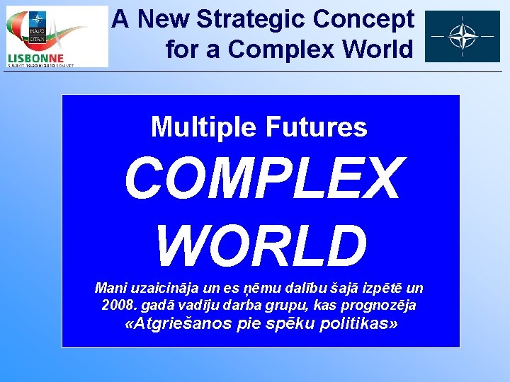 A New Strategic Concept for a Complex World Multiple Futures COMPLEX WORLD Mani uzaicināja