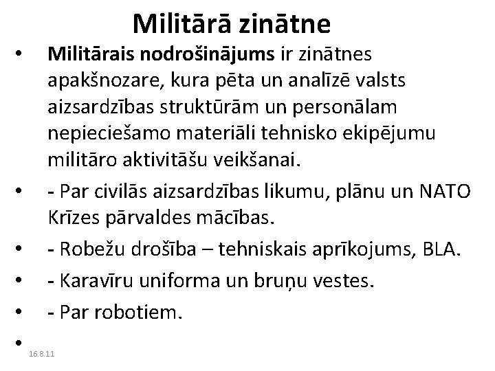  • • • Militārā zinātne Militārais nodrošinājums ir zinātnes apakšnozare, kura pēta un