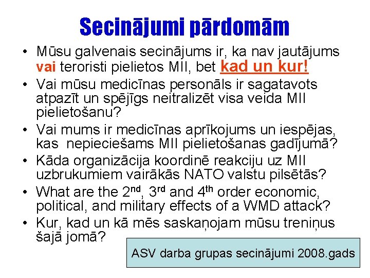 Secinājumi pārdomām • Mūsu galvenais secinājums ir, ka nav jautājums vai teroristi pielietos MII,