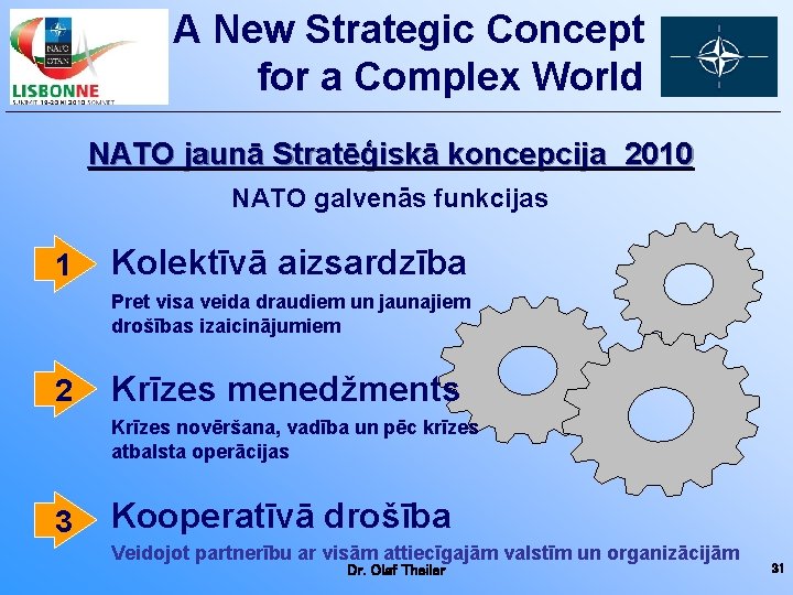 A New Strategic Concept for a Complex World NATO jaunā Stratēģiskā koncepcija 2010 NATO