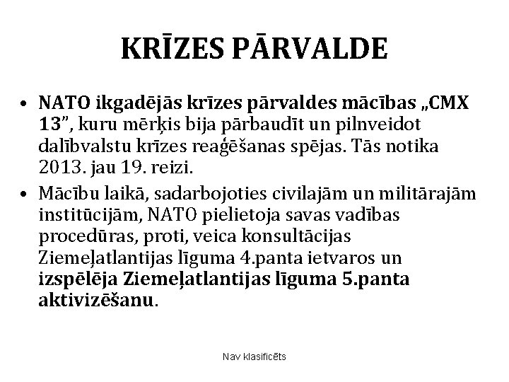 KRĪZES PĀRVALDE • NATO ikgadējās krīzes pārvaldes mācības „CMX 13”, kuru mērķis bija pārbaudīt