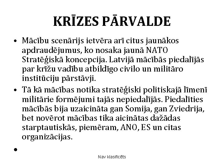 KRĪZES PĀRVALDE • Mācību scenārijs ietvēra arī citus jaunākos apdraudējumus, ko nosaka jaunā NATO