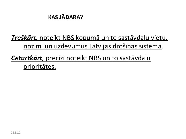 KAS JĀDARA? Treškārt, noteikt NBS kopumā un to sastāvdaļu vietu, nozīmi un uzdevumus Latvijas