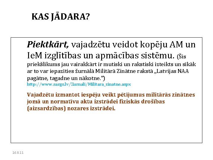 KAS JĀDARA? Piektkārt, vajadzētu veidot kopēju AM un Ie. M izglītības un apmācības sistēmu.