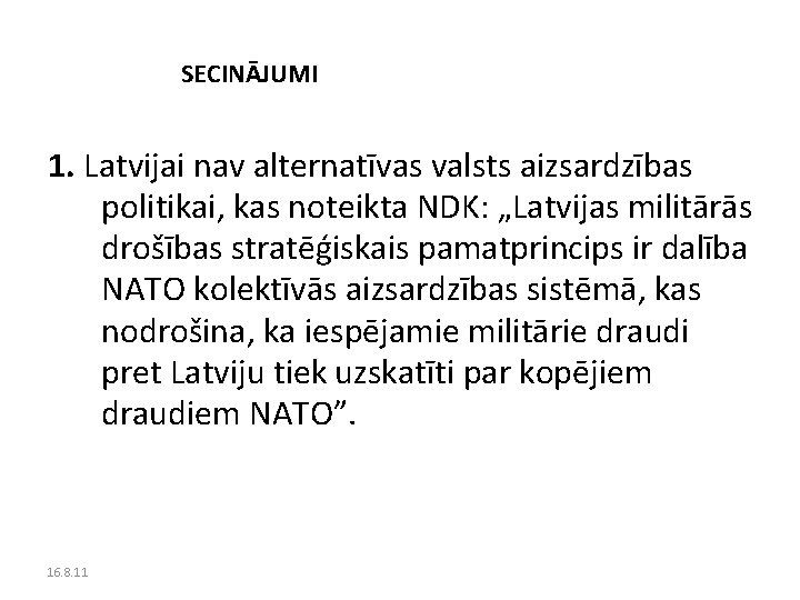 SECINĀJUMI 1. Latvijai nav alternatīvas valsts aizsardzības politikai, kas noteikta NDK: „Latvijas militārās drošības