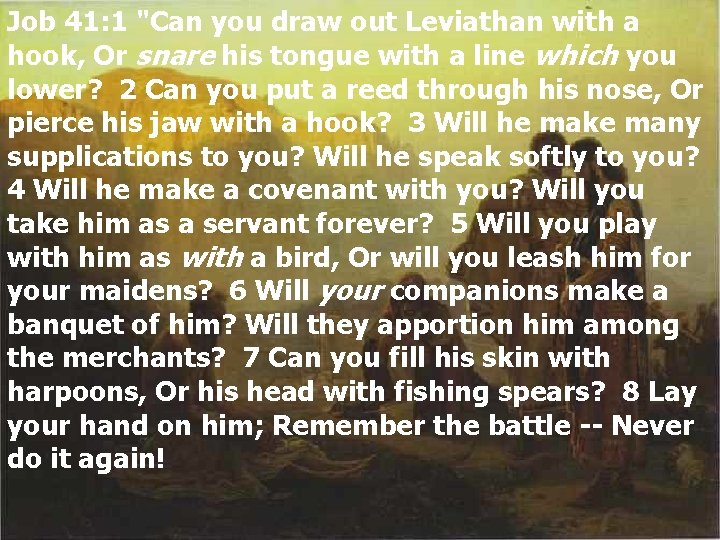 Job 41: 1 "Can you draw out Leviathan with a hook, Or snare his Job 41: 1 "Can you draw out Leviathan with a hook, Or snare his