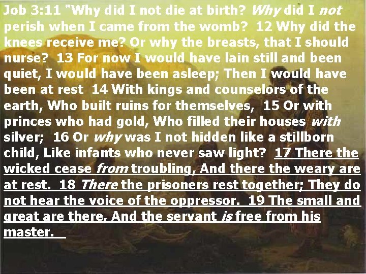 Job 3: 11 "Why did I not die at birth? Why did I not Job 3: 11 "Why did I not die at birth? Why did I not
