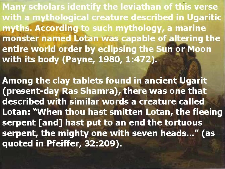 Many scholars identify the leviathan of this verse with a mythological creature described in Many scholars identify the leviathan of this verse with a mythological creature described in