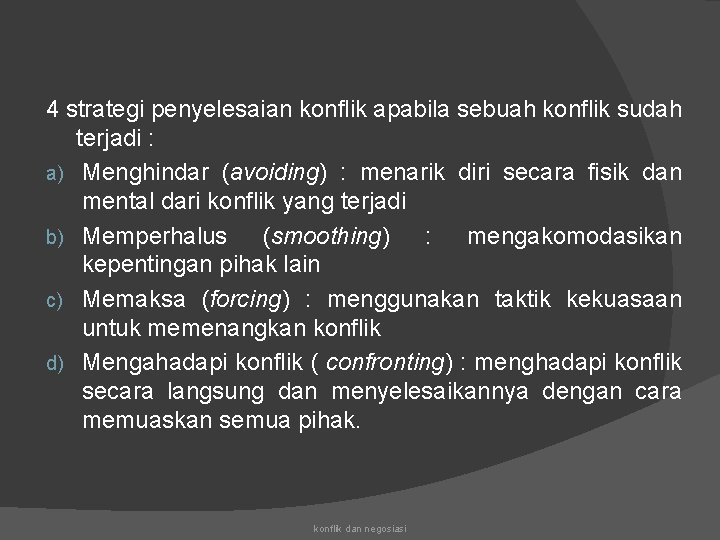 4 strategi penyelesaian konflik apabila sebuah konflik sudah terjadi : a) Menghindar (avoiding) :