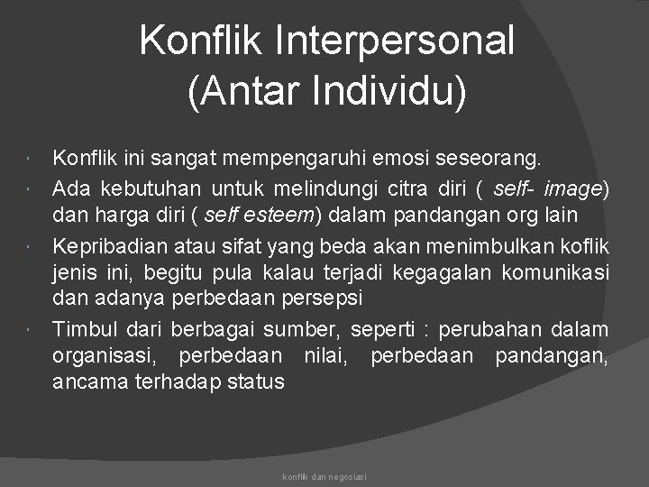 Konflik Interpersonal (Antar Individu) Konflik ini sangat mempengaruhi emosi seseorang. Ada kebutuhan untuk melindungi