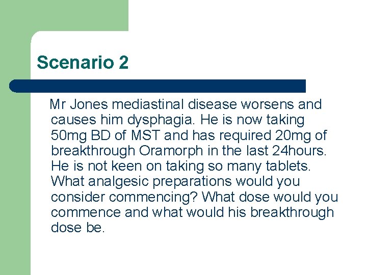 Scenario 2 Mr Jones mediastinal disease worsens and causes him dysphagia. He is now