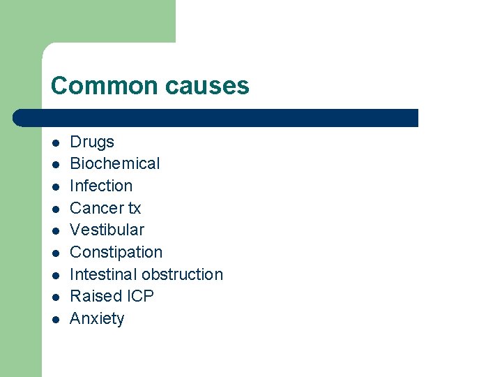 Common causes l l l l l Drugs Biochemical Infection Cancer tx Vestibular Constipation
