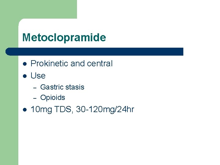 Metoclopramide l l Prokinetic and central Use – – l Gastric stasis Opioids 10