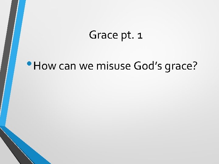 Grace pt. 1 • How can we misuse God’s grace? 
