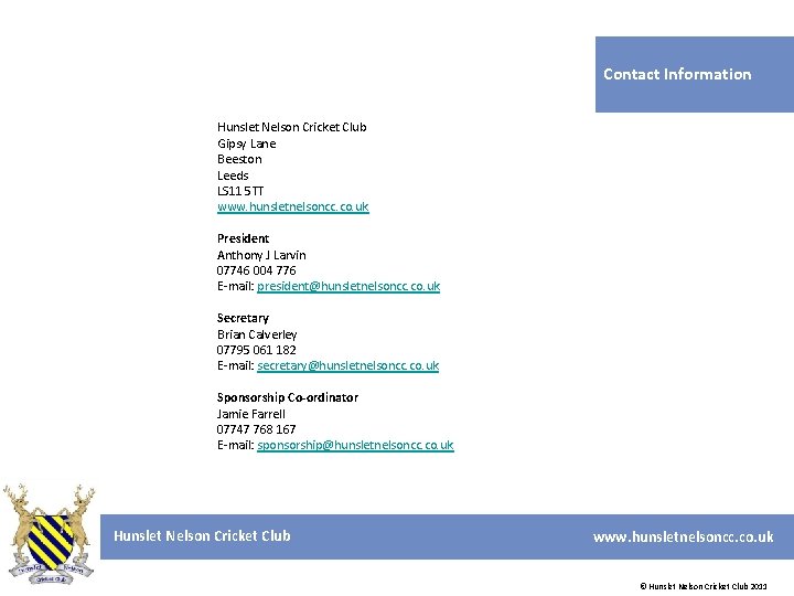 Contact Information Hunslet Nelson Cricket Club Gipsy Lane Beeston Leeds LS 11 5 TT