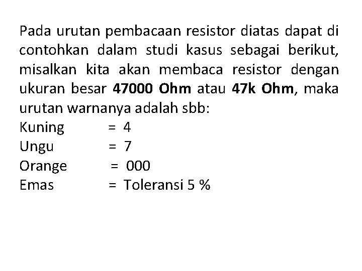 Pada urutan pembacaan resistor diatas dapat di contohkan dalam studi kasus sebagai berikut, misalkan