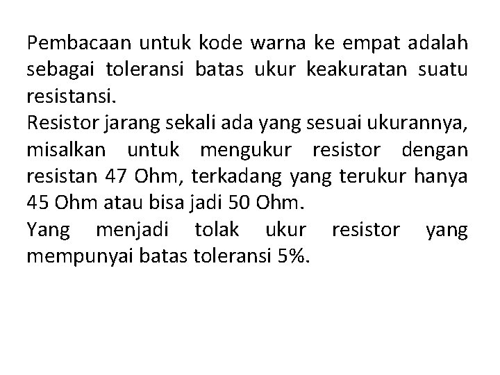 Pembacaan untuk kode warna ke empat adalah sebagai toleransi batas ukur keakuratan suatu resistansi.