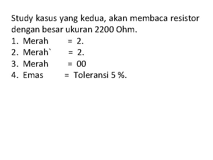 Study kasus yang kedua, akan membaca resistor dengan besar ukuran 2200 Ohm. 1. Merah