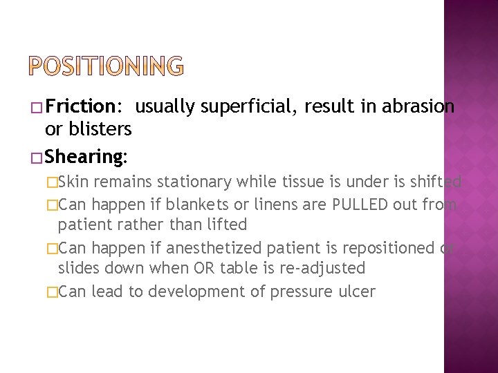 � Friction: usually superficial, result in abrasion or blisters � Shearing: �Skin remains stationary