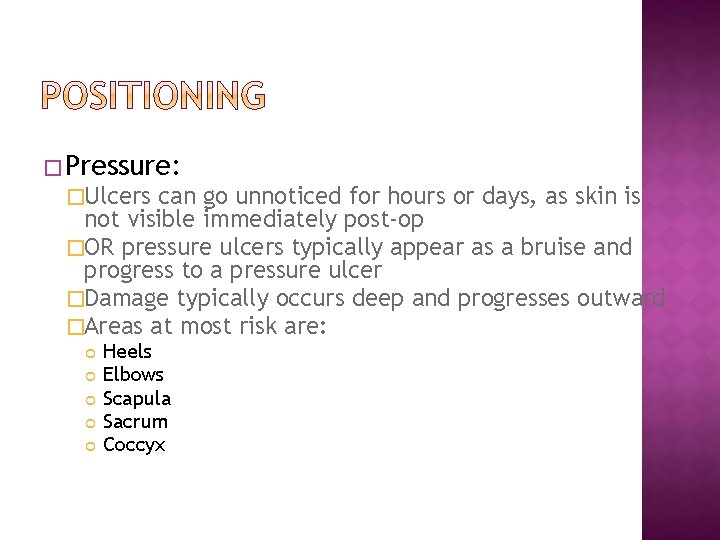 � Pressure: �Ulcers can go unnoticed for hours or days, as skin is not